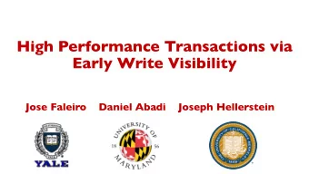 High Performance Transactions via  Early Write Visibility  Jose Faleiro  Daniel Abadi  Joseph