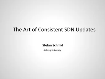The Art of Consistent SDN Updates  Stefan Schmid  Aalborg University  The Art of Consistent SDN