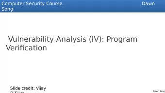 Vulnerability Analysis (IV): Program  Verifjcation  Slide credit: Vijay  Dawn Song  DSilva