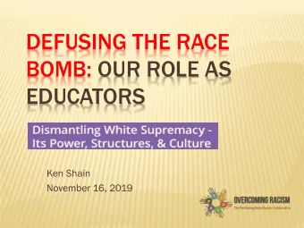 BOMB: OUR ROLE AS EDUCATORS  Ken Shain  November 16, 2019  PRESENTOR  Ken  enneth  eth S. Sha  hain