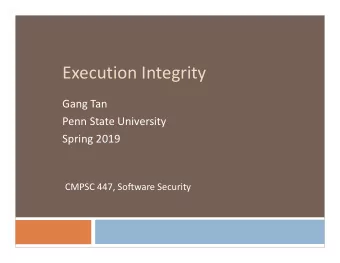 Execution Integrity  Gang Tan  Penn State University  Spring 2019  CMPSC 447, Software Security