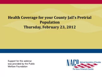 Health Coverage for your County Jails Pretrial  Population  Thursday, February 23, 2012  Support
