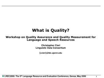 What is Quality?  Workshop on Quality Assurance and Quality Measurement for  Language and Speech