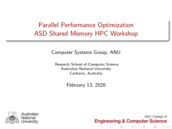 Parallel Performance Optimization  ASD Shared Memory HPC Workshop  Computer Systems Group, ANU