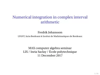 Numerical integration in complex interval  arithmetic  Fredrik Johansson  LFANT, Inria Bordeaux