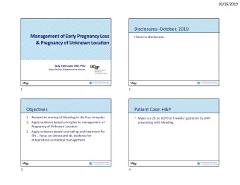 Management of Early Pregnancy Loss  I have no disclosures.  &amp; Pregnancy of Unknown Location