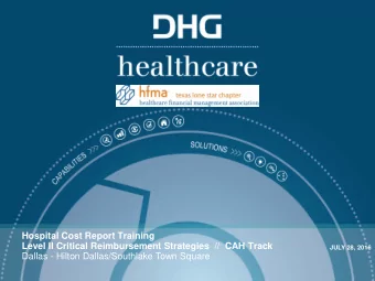 Hospital Cost Report Training  Level II Critical Reimbursement Strategies  //  CAH Track  JULY 28,