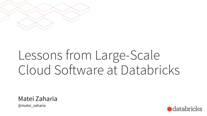 lessons from large scale cloud software at databricks
