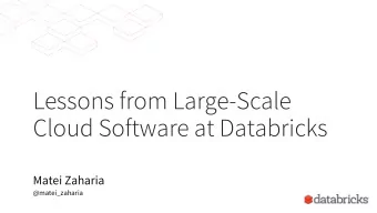 Lessons from Large-Scale  Cloud Software at Databricks  Matei Zaharia  @matei_zaharia  Outline  The