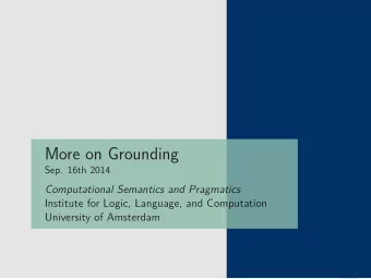 More on Grounding  Sep. 16th 2014  Computational Semantics and Pragmatics  Institute for Logic,