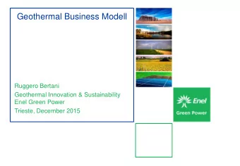 Geothermal Business Modell  Ruggero Bertani  Geothermal Innovation &amp; Sustainability  Enel Green