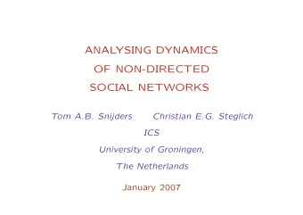 ANALYSING DYNAMICS  OF NON-DIRECTED  SOCIAL NETWORKS  Tom A.B. Snijders  Christian E.G. Steglich