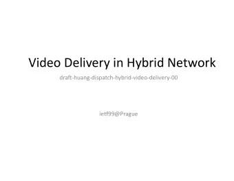 Video Delivery in Hybrid Network  draft-huang-dispatch-hybrid-video-delivery-00  ietf99@Prague