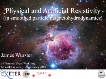 Physical and Artificial Resistivity  (in smoothed particle magnetohydrodynamics)  James Wurster 1