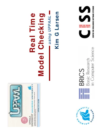 Real Tim e  Kim  G Larsen  Model Checking  using UPPAAL  Collaborators @ AALborg  @UPPsala