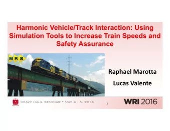 Harmonic Vehicle/Track Interaction: Using  Simulation Tools to Increase Train Speeds and  Safety