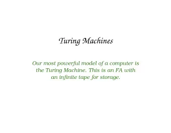 Turing Machines  Our most powerful model of a computer is  the Turing Machine. This is an FA with