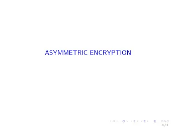 ASYMMETRIC ENCRYPTION  1 / 1  Recommended Book Steven Levy. Crypto . Penguin books. 2001.  A