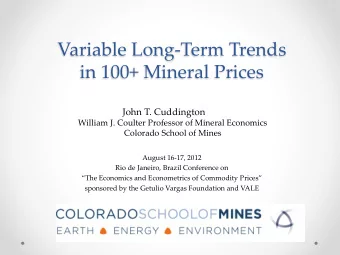 Variable Long-Term Trends  in 100+ Mineral Prices  John T. Cuddington  William J. Coulter Professor