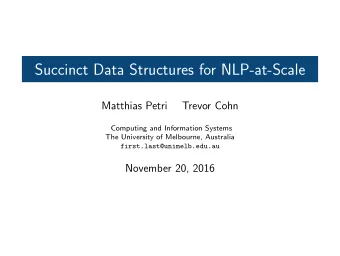 Succinct Data Structures for NLP-at-Scale  Matthias Petri  Trevor Cohn  Computing and Information