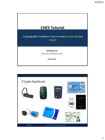 CHES Tutorial  Cryptographic hardware: how to make it cool, fast and secure  Junfeng Fan  KULeuven,