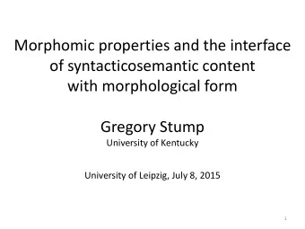 Morphomic properties and the interface  of syntacticosemantic content  with morphological form
