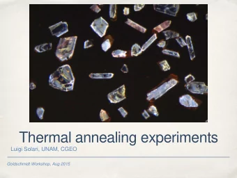 Thermal annealing experiments  Luigi Solari, UNAM, CGEO  Goldschmidt Workshop, Aug 2015  Objectives