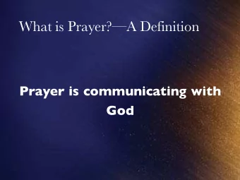 What is Prayer?A Definition  Prayer is communicating with  God  What is Prayer?Types of