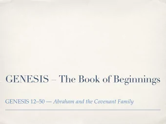 GENESIS  The Book of Beginnings GENESIS 1250  Abraham and the Covenant Family What is
