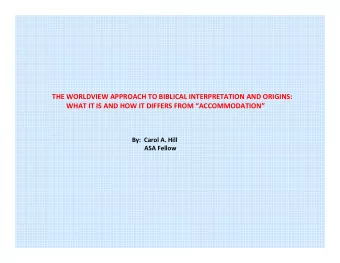 THE WORLDVIEW APPROACH TO BIBLICAL INTERPRETATION AND ORIGINS: WHAT IT IS AND HOW IT DIFFERS FROM