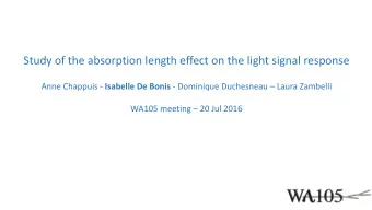 Study of the absorption length effect on the light signal response Anne Chappuis - Isabelle De