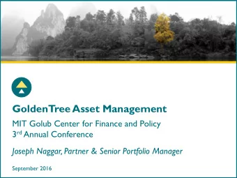 GoldenTree Asset Management  MIT Golub Center for Finance and Policy 3 rd Annual Conference  Joseph