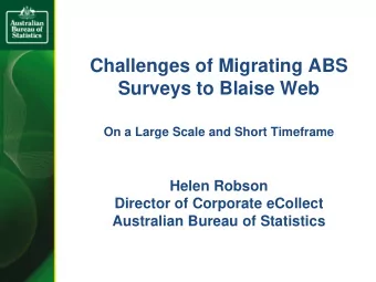 Challenges of Migrating ABS  Surveys to Blaise Web  On a Large Scale and Short Timeframe  Helen