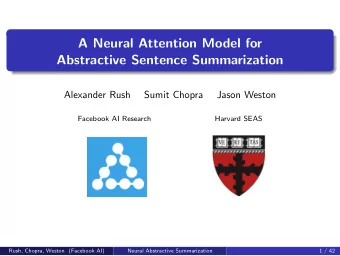 A Neural Attention Model for  Abstractive Sentence Summarization  Alexander Rush  Sumit Chopra