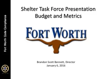 Shelter Task Force Presentation  Budget and Metrics  Fort Worth Code Compliance  Fort Worth Code
