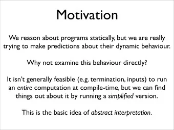 Motivation  We reason about programs statically, but we are really  trying to make predictions