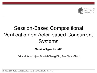Session-Based Compositional  Verification on Actor-based Concurrent  Systems  Session Types for ABS