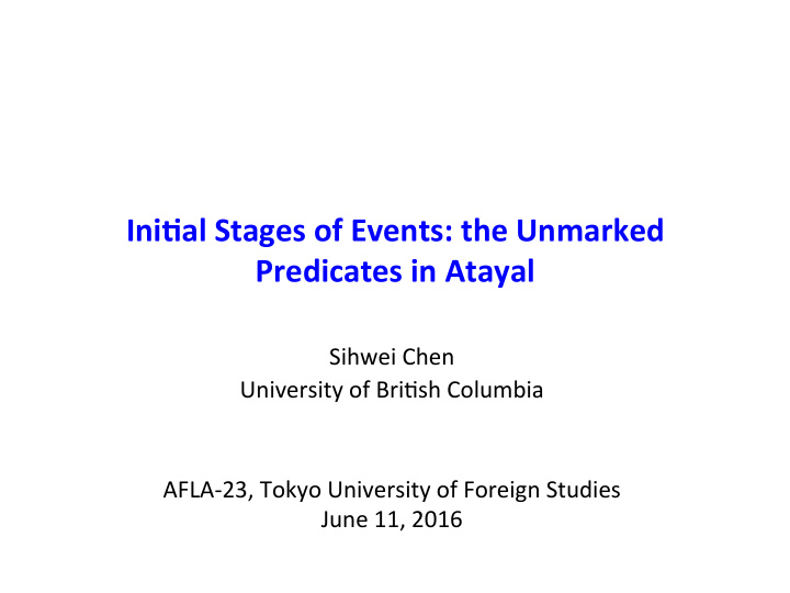 ini al stages of events the unmarked predicates in atayal