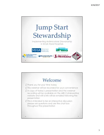 Jump Start  Stewardship  Implementing Antimicrobial Stewardship  in Small, Rural Hospitals  Welcome