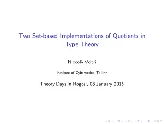 Two Set-based Implementations of Quotients in  Type Theory  Niccol`  o Veltri  Institute of