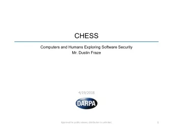 CHESS  Computers and Humans Exploring Software Security  Mr. Dustin Fraze  4/19/2018  1  Approved