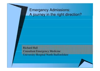 Emergency Admissions:  g  y  A journey in the right direction?  Richard Hall  Consultant Emergency