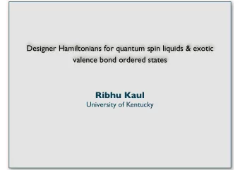 Ribhu Kaul  University of Kentucky  Collaborators  Nisheeta Desai (U. Ky)  Dr. Jon Demidio (U. Ky