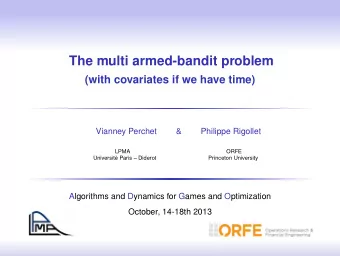 The multi armed-bandit problem  (with covariates if we have time)  Vianney Perchet  &amp;  Philippe