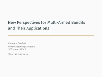 New Perspectives for Multi-Armed Bandits  and Their Applications  Vianney Perchet  Workshop