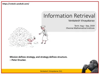 Information Retrieval  Venkatesh Vinayakarao Term: Aug  Sep, 2019  Chennai Mathematical