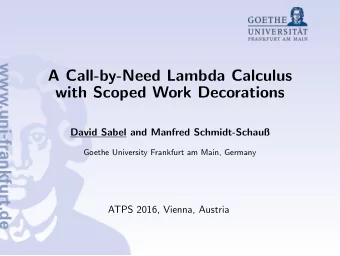 A Call-by-Need Lambda Calculus  with Scoped Work Decorations  David Sabel and Manfred