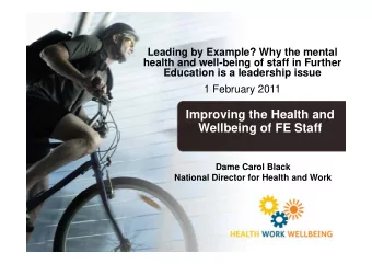 Improving the Health and  Wellbeing of FE Staff  Wellbeing of FE Staff  Dame Carol Black  National