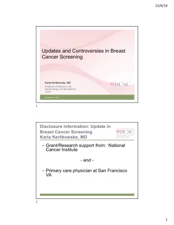 Updates and Controversies in Breast  Cancer Screening  Karla Kerlikowske, MD  Professor of Medicine