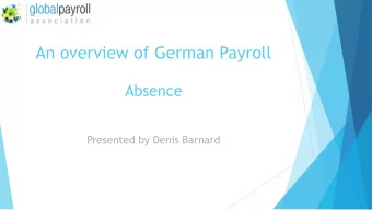 An overview of German Payroll  Absence  Presented by Denis Barnard  Absences in Germany  As with